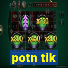 potn tik